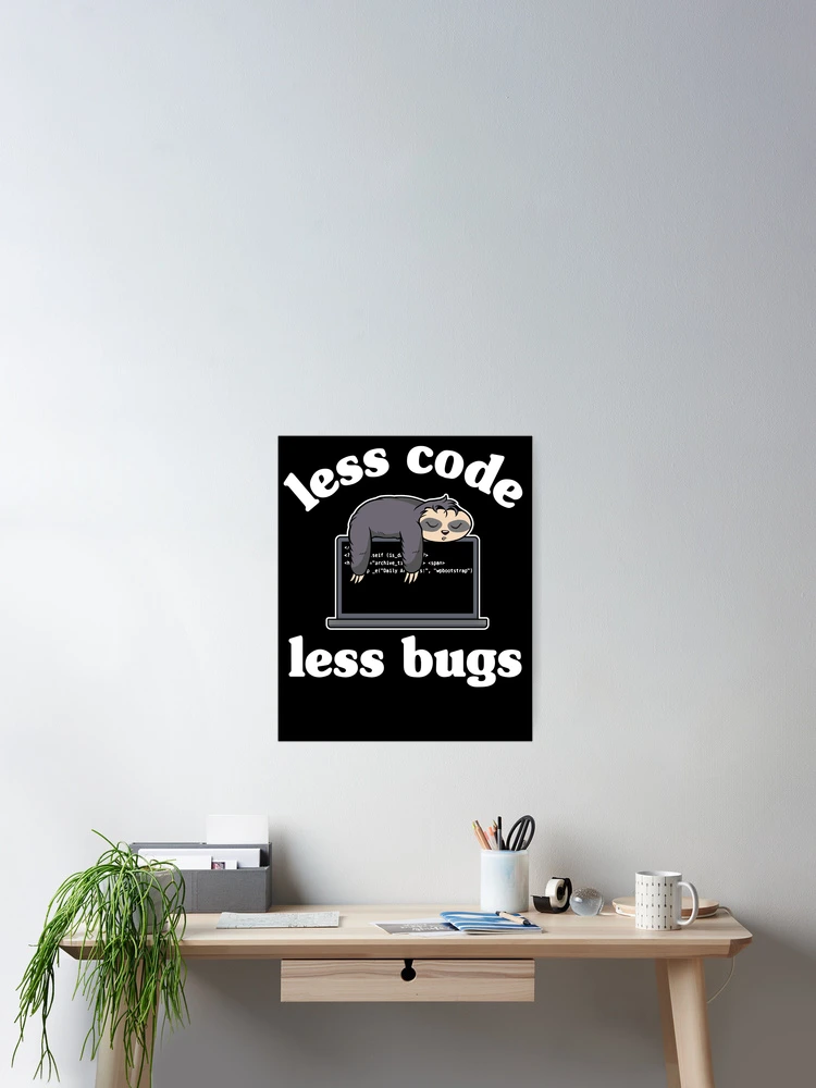 Thumbnail 2 of 3, Poster, Less Code Less Bugs Funny Sloth Programmer Gift designed and sold by Stronzi.