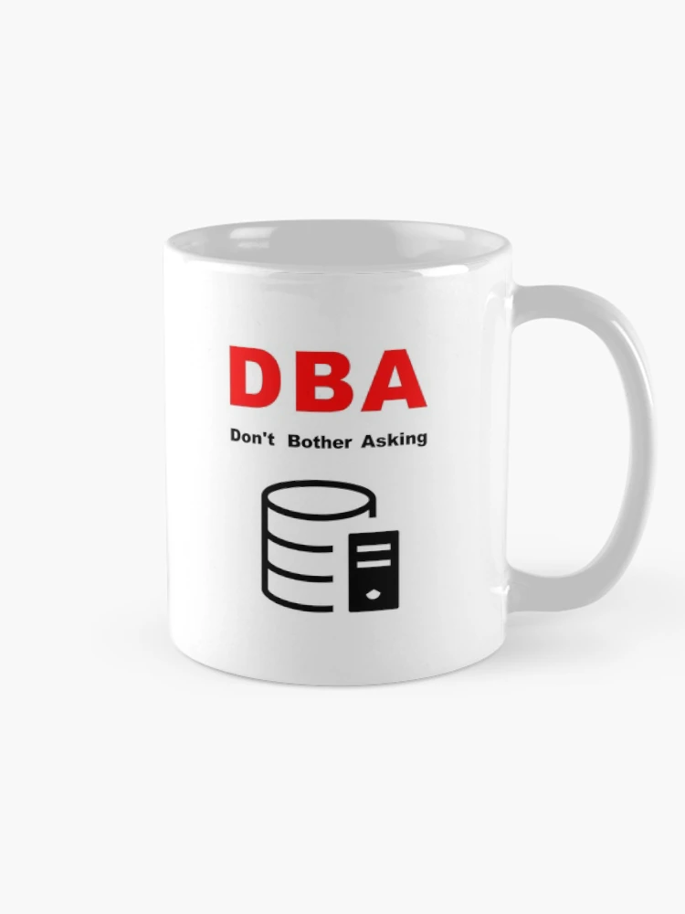 Thumbnail 3 of 6, Coffee Mug, DBA Database Administrator, Do Not Bother Asking, Database Developer, SQL Query, Software Engineer, Computer Science, Fullstack Developer, Programming Humor designed and sold by Max-Wear.