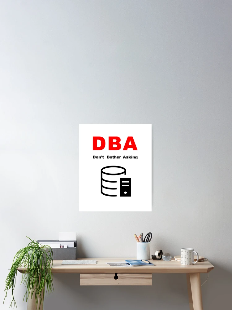 Thumbnail 2 of 3, Poster, DBA Database Administrator, Do Not Bother Asking, Database Developer, SQL Query, Software Engineer, Computer Science, Fullstack Developer, Programming Humor designed and sold by Max-Wear.