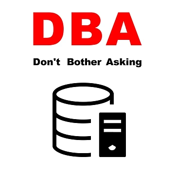 Artwork thumbnail, DBA Database Administrator, Do Not Bother Asking, Database Developer, SQL Query, Software Engineer, Computer Science, Fullstack Developer, Programming Humor by Max-Wear