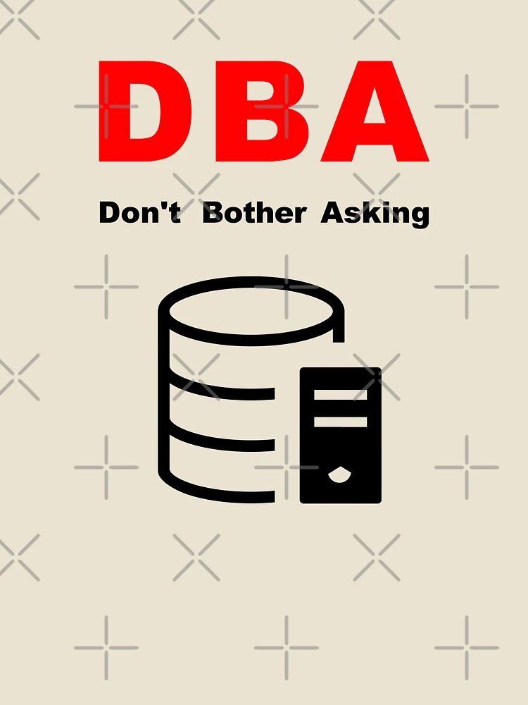 Thumbnail 4 of 4, Relaxed T-Shirt, DBA Database Administrator, Do Not Bother Asking, Database Developer, SQL Query, Software Engineer, Computer Science, Fullstack Developer, Programming Humor designed and sold by Max-Wear.