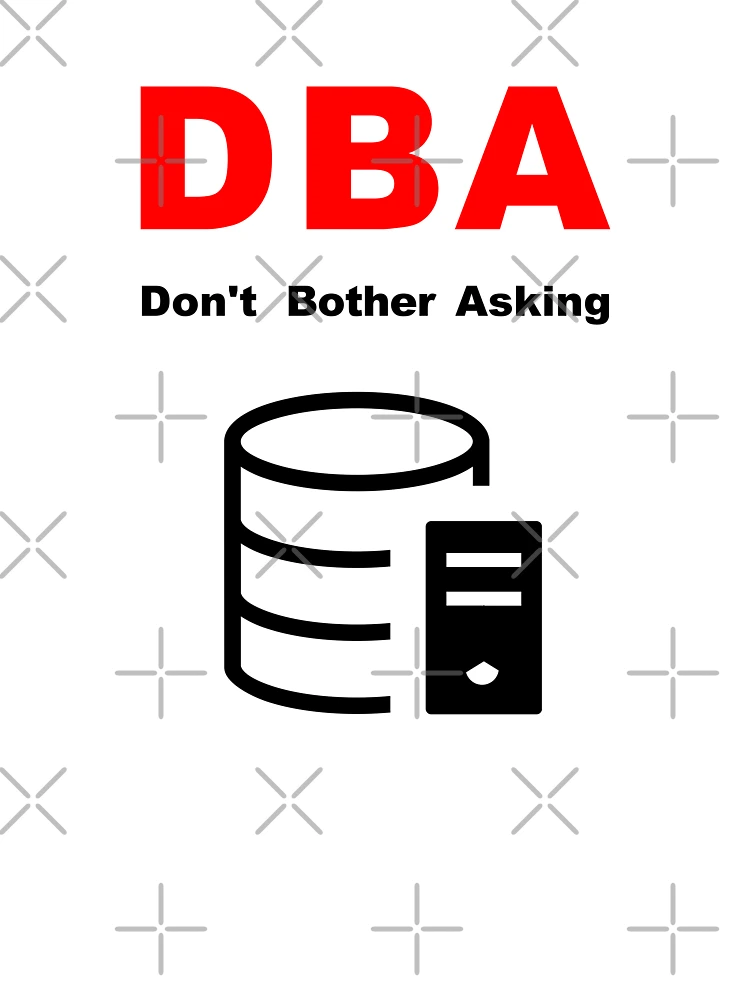 Thumbnail 7 of 7, Oversized T-Shirt, DBA Database Administrator, Do Not Bother Asking, Database Developer, SQL Query, Software Engineer, Computer Science, Fullstack Developer, Programming Humor designed and sold by Max-Wear.