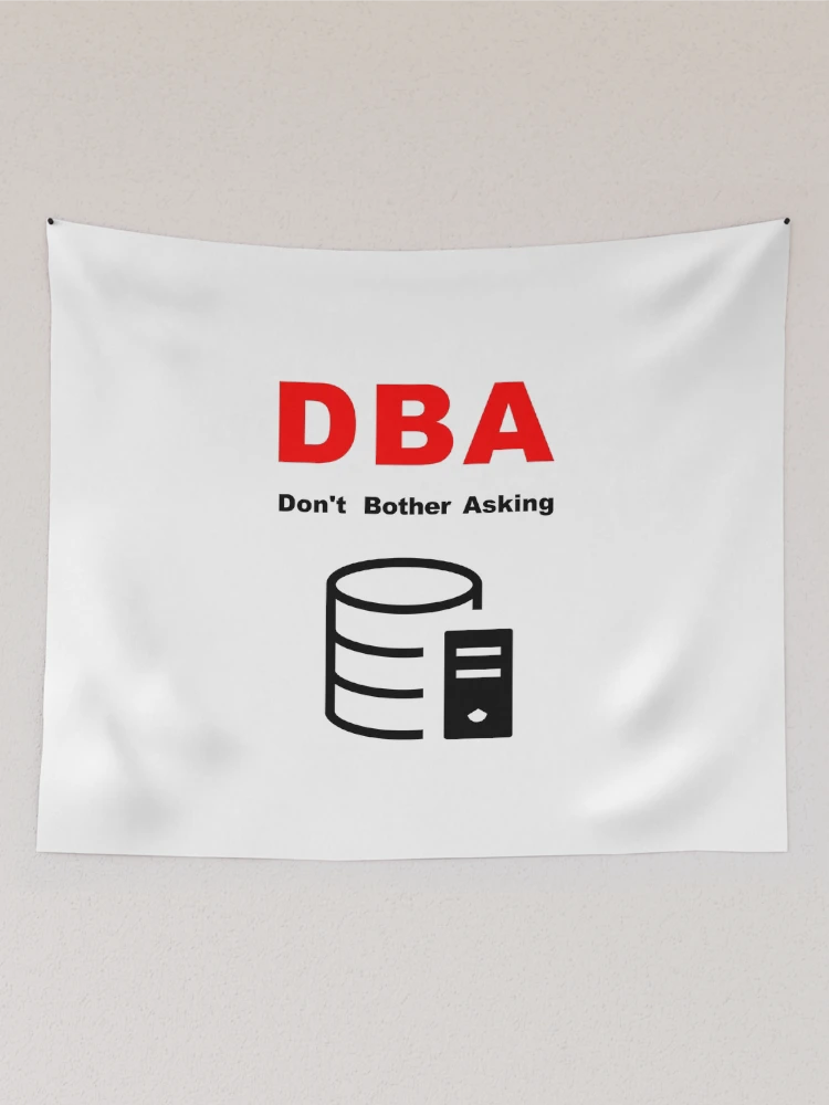 Thumbnail 2 of 3, Tapestry, DBA Database Administrator, Do Not Bother Asking, Database Developer, SQL Query, Software Engineer, Computer Science, Fullstack Developer, Programming Humor designed and sold by Max-Wear.