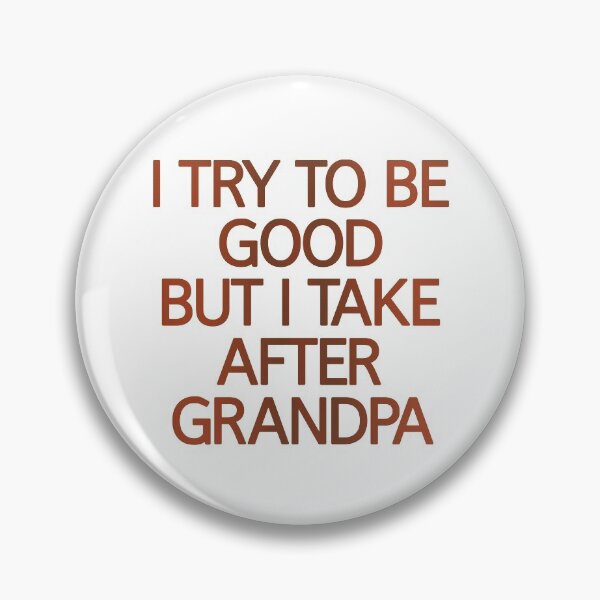 Item preview, I Try To Be Good But I Take After Grandpa designed and sold by askarne.