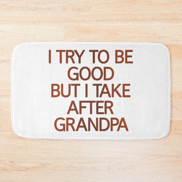 Item preview, I Try To Be Good But I Take After Grandpa designed and sold by askarne.