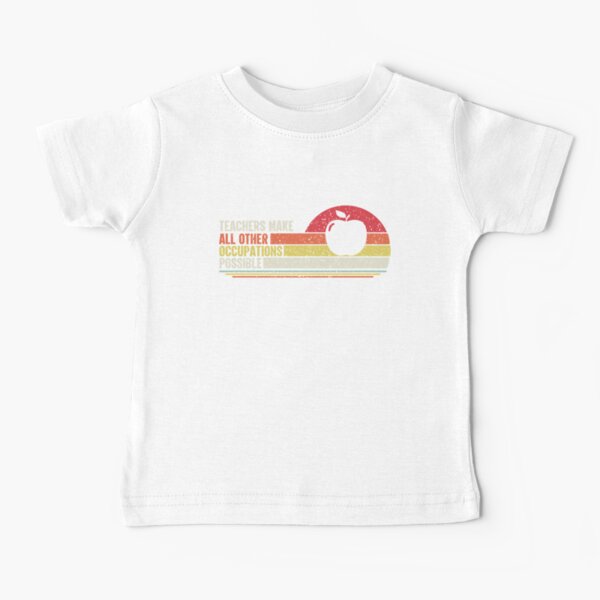 Teachers Make All Other Occupations Possible Retro Vintage Baby T-Shirt