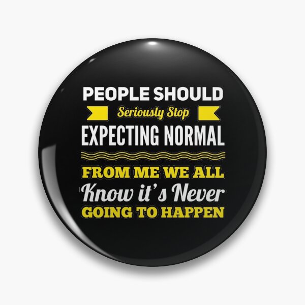 Item preview, People Should Seriously Stop Expecting Normal From Me We All Know It's Never designed and sold by suver.