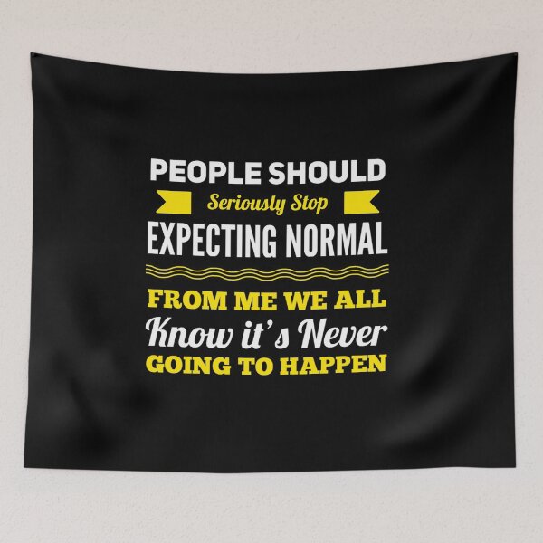 Item preview, People Should Seriously Stop Expecting Normal From Me We All Know It's Never designed and sold by suver.