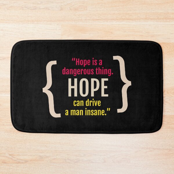 Item preview, “Hope is a dangerous thing. Hope can drive a man insane.” designed and sold by KittyCat08.