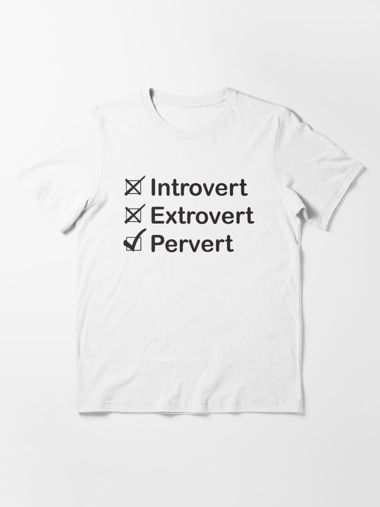 restaurant Formen Tvunget Introvert Extrovert Pervert" Essential T-Shirt for Sale by RayPotter |  Redbubble