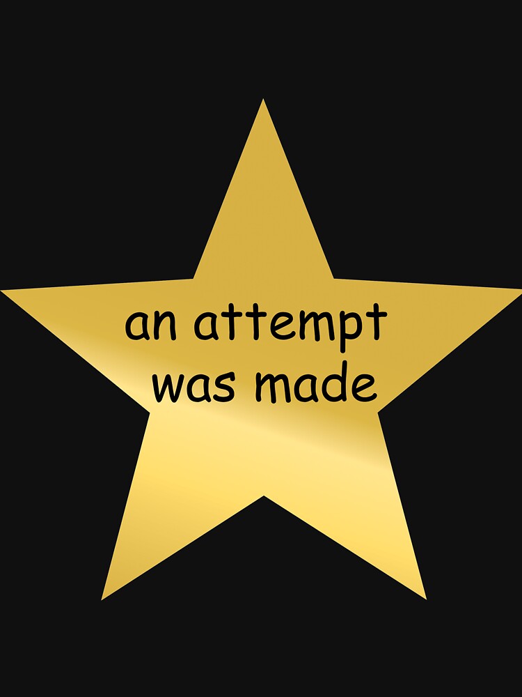  an attempt was made gold star t shirt by humbug91 redbubble