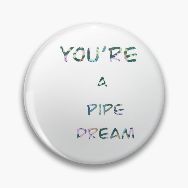 Item preview, You're a pipe Dream quote designed and sold by Molly-Winters.