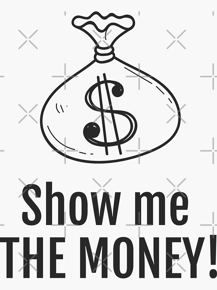 "Show me the money" Sticker for Sale by KittyCat08 Redbubble