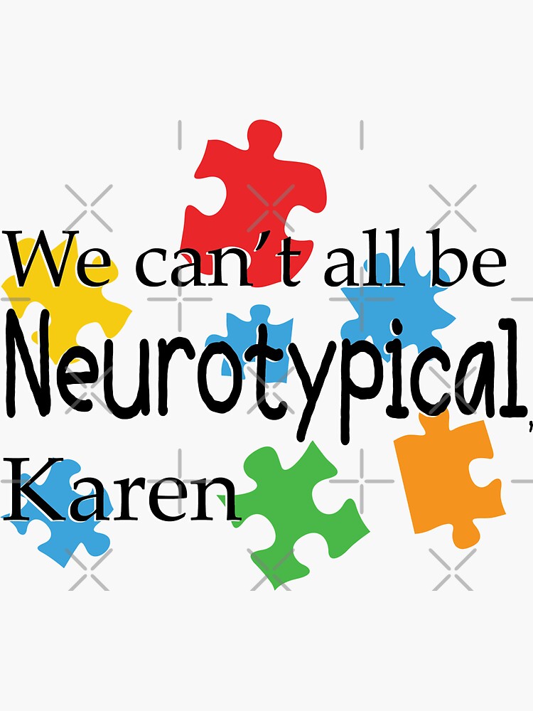 We Can T All Be Neurotypical Karen Sticker For Sale By Indie Designs Redbubble