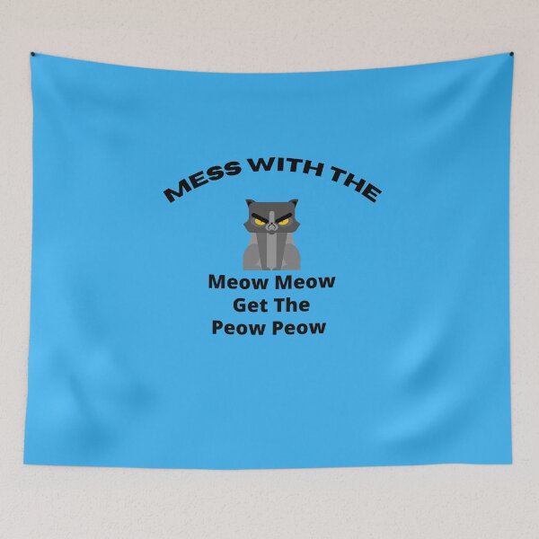 Item preview, you mess with the meow meow you get the peow peow designed and sold by Hey-Nice-Shirt.