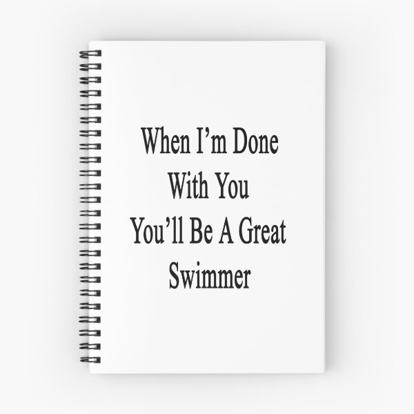 Item preview, When I'm Done With You You'll Be A Great Swimmer designed and sold by supernova23.