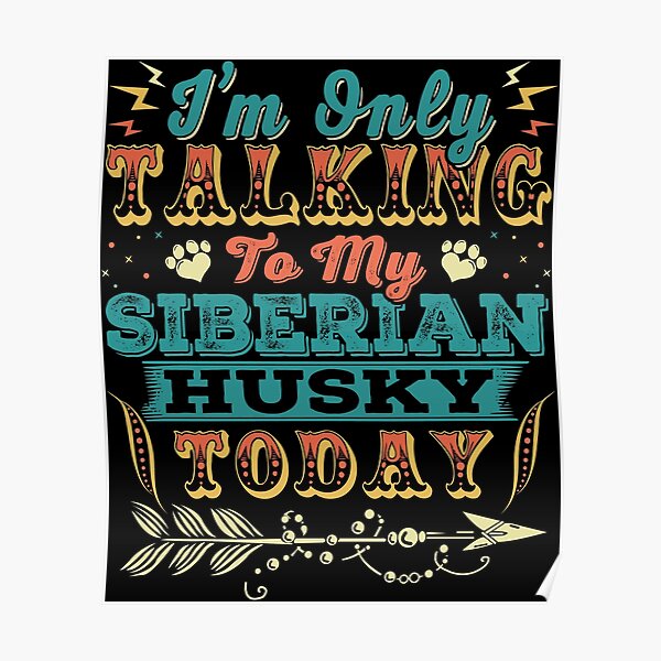 I'm Only Talking To My Siberian Husky Today Poster