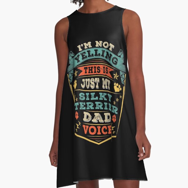 I'm Not Yelling This Is Just My Silky Terrier Dog Dad Voice A-Line Dress
