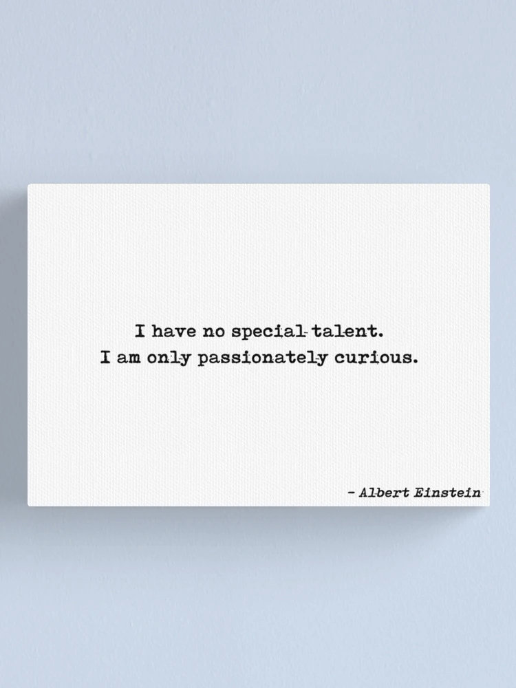 Imagen 1 de 3, Lienzo con la obra I Have No Special Talent I Am Only Passionately Curious Quote by Albert Einstein, diseñada y vendida por GraphixDisplate.