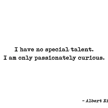 Imagen de la obra I Have No Special Talent I Am Only Passionately Curious Quote by Albert Einstein de GraphixDisplate