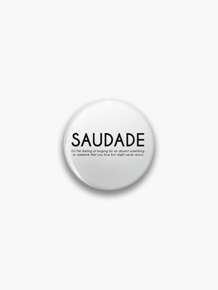 Saudade - Portuguese Word Definition Pin for Sale by Everyday Inspiration