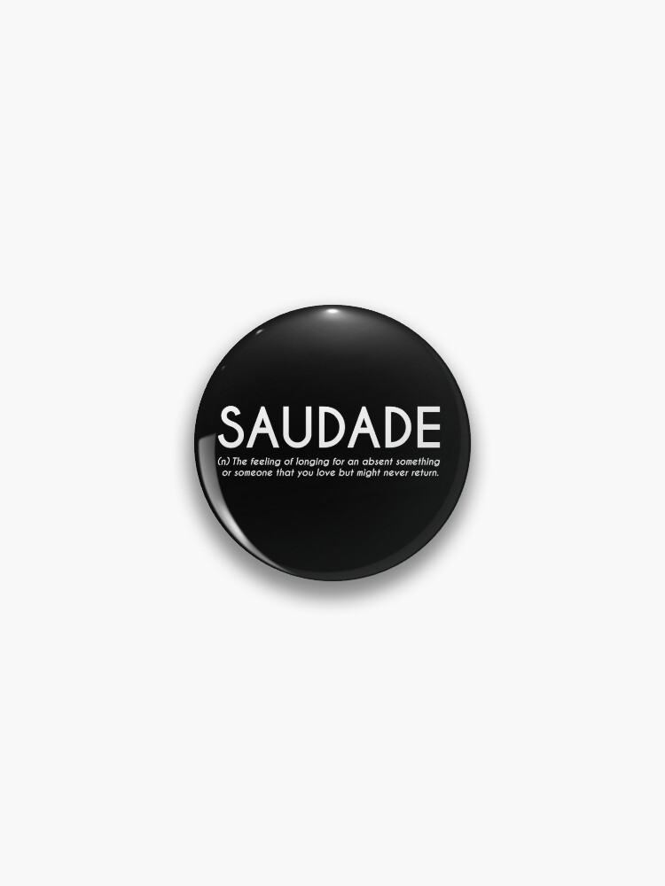 Saudade - Portuguese Word Definition Pin for Sale by Everyday Inspiration