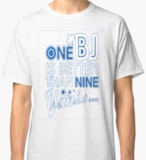 BJ is better than a Yank Classic T-Shirt