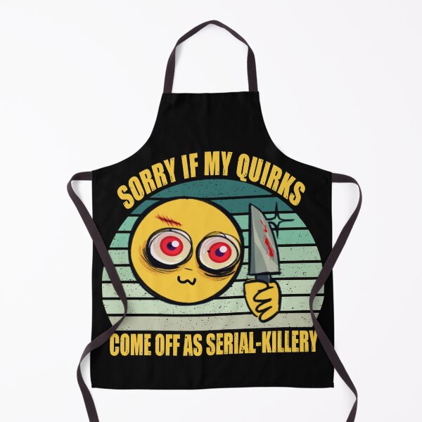 Item preview, Sorry if my quirks come off as serial-killery designed and sold by SidTastic .