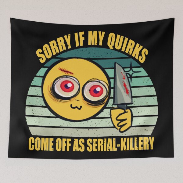 Item preview, Sorry if my quirks come off as serial-killery designed and sold by SidTastic .