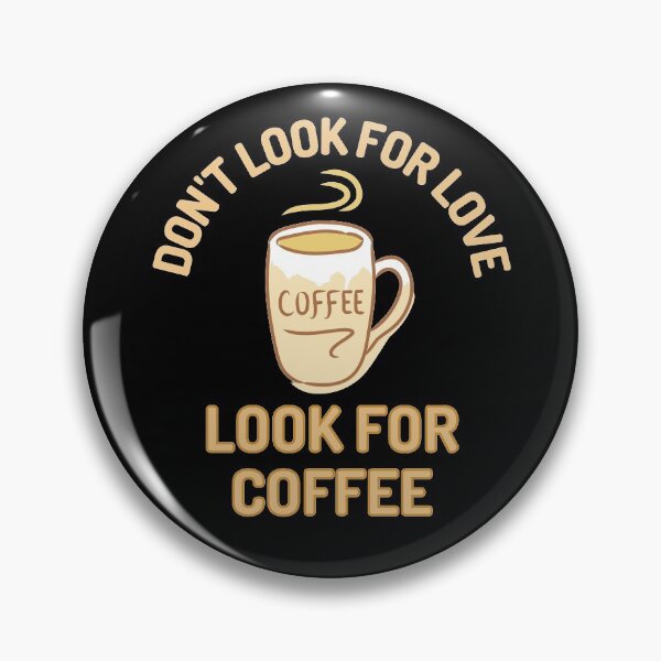 Item preview, Dont Look For Love Look For Coffee designed and sold by Joy Poddar.