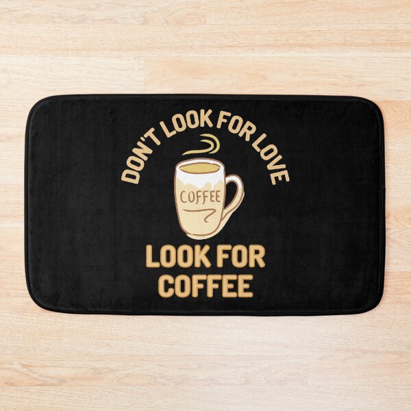 Item preview, Dont Look For Love Look For Coffee designed and sold by Joy Poddar.