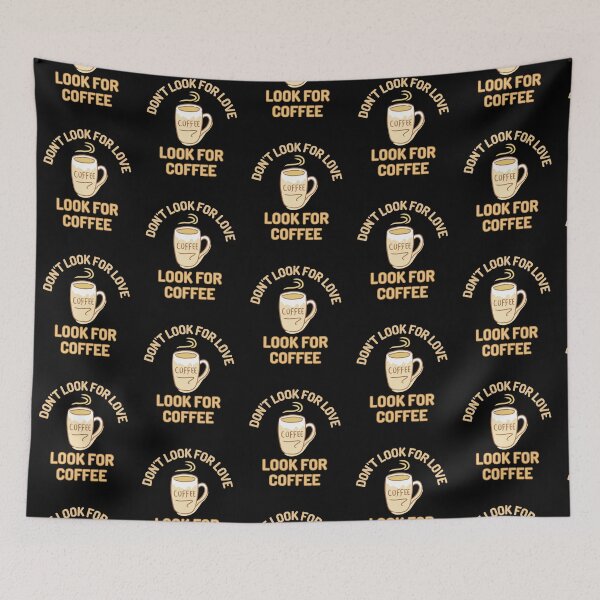 Item preview, Dont Look For Love Look For Coffee designed and sold by Joy Poddar.