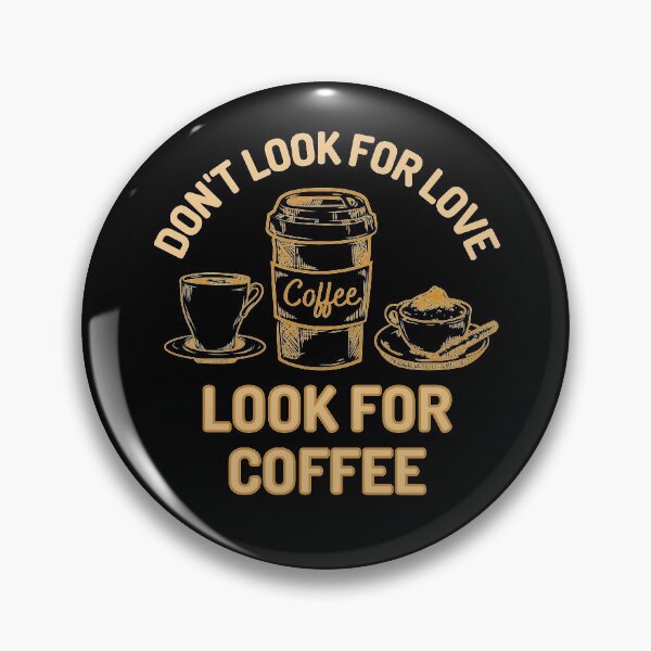 Item preview, Dont Look For Love Look For Coffee designed and sold by Joy Poddar.