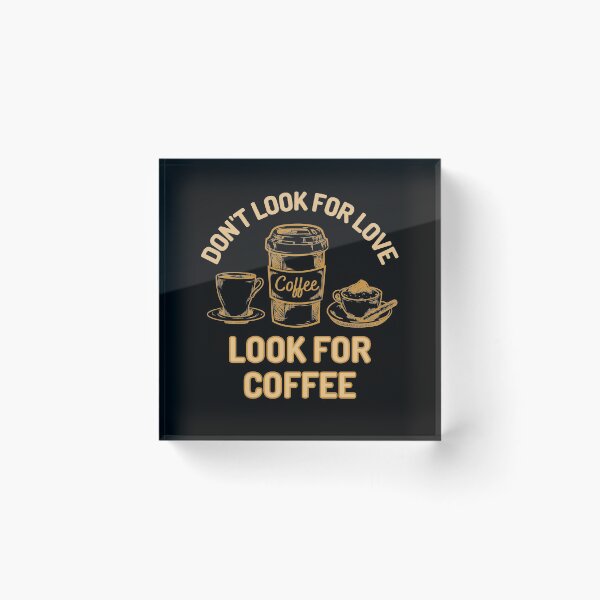 Item preview, Dont Look For Love Look For Coffee designed and sold by Joy Poddar.