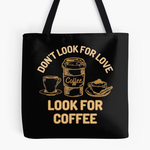 Item preview, Dont Look For Love Look For Coffee designed and sold by Joy Poddar.