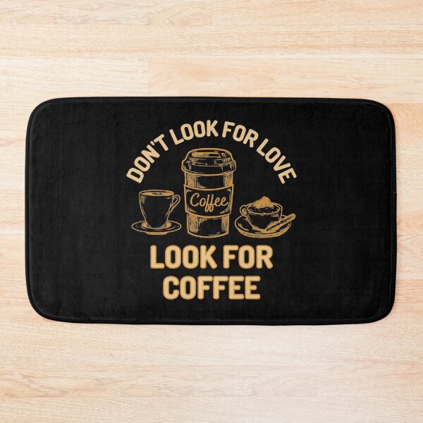 Item preview, Dont Look For Love Look For Coffee designed and sold by Joy Poddar.