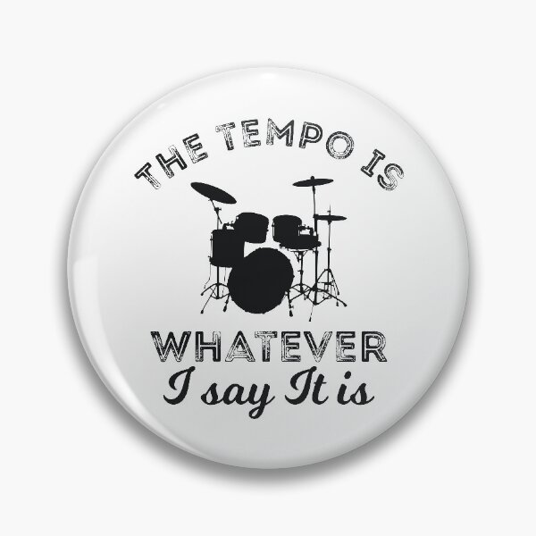 Item preview, The tempo is whatever I say It is drummer joke designed and sold by RedYolk.