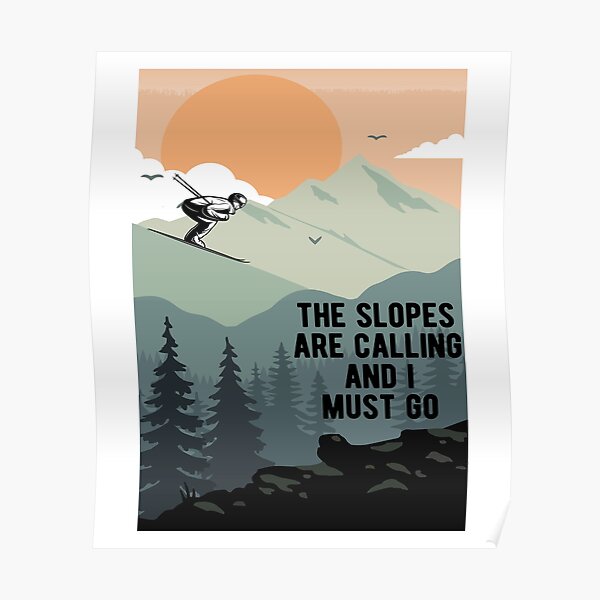 the slopes are calling and i must go Poster