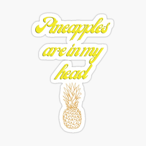 "pineapples are in my head" Sticker for Sale by ouiouiitslucyb1 Redbubble