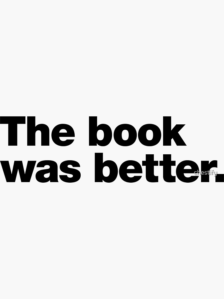 Thumbnail 3 of 3, Sticker, The book was better. designed and sold by chestify.