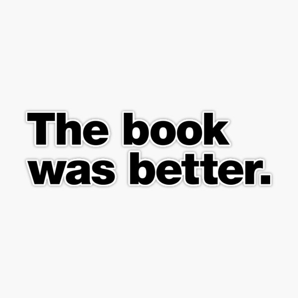 The Book Was Better Sticker – greystreetpaper