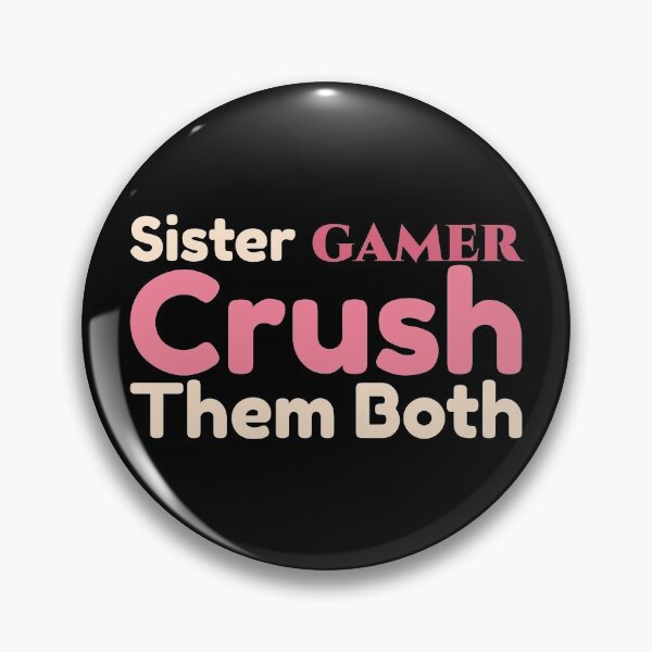 Item preview, Sister Gamer Crush The Both Saying designed and sold by Styler Design.