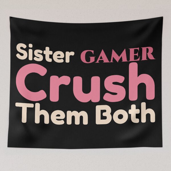 Item preview, Sister Gamer Crush The Both Saying designed and sold by Styler Design.