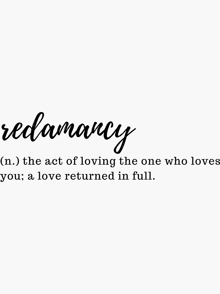 redamancy - the act of loving the one who loves you; a love