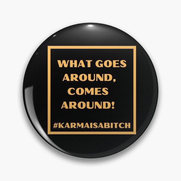 Item preview, WHAT GOES AROUND, COMES AROUND! designed and sold by HappinessWorld.