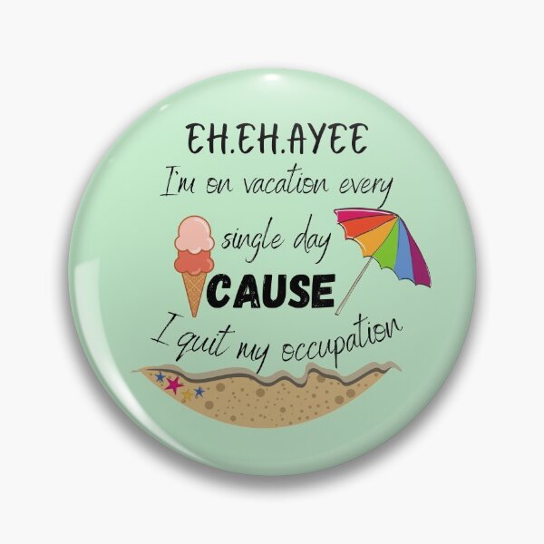 Item preview, Eh eh ayee I'm on vacation every single day cause I quit my occupation song designed and sold by bahaa8719.