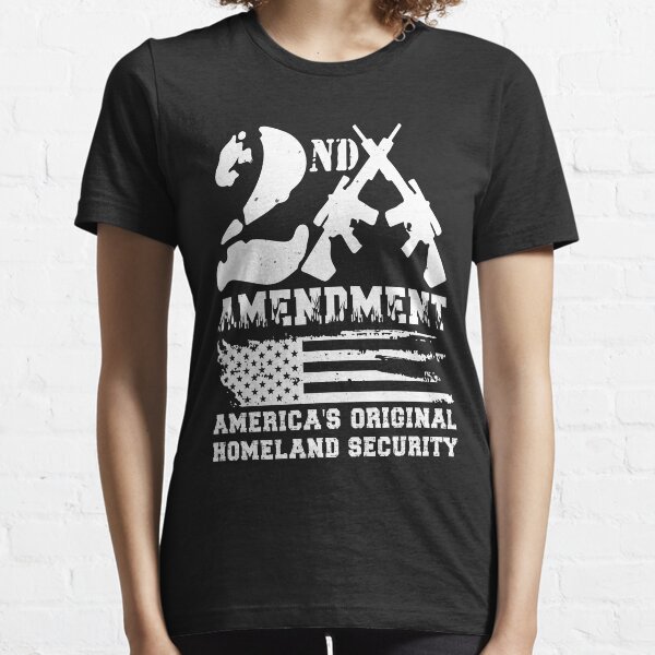 2nd Amendment - America's Original Homeland Security Essential T-Shirt