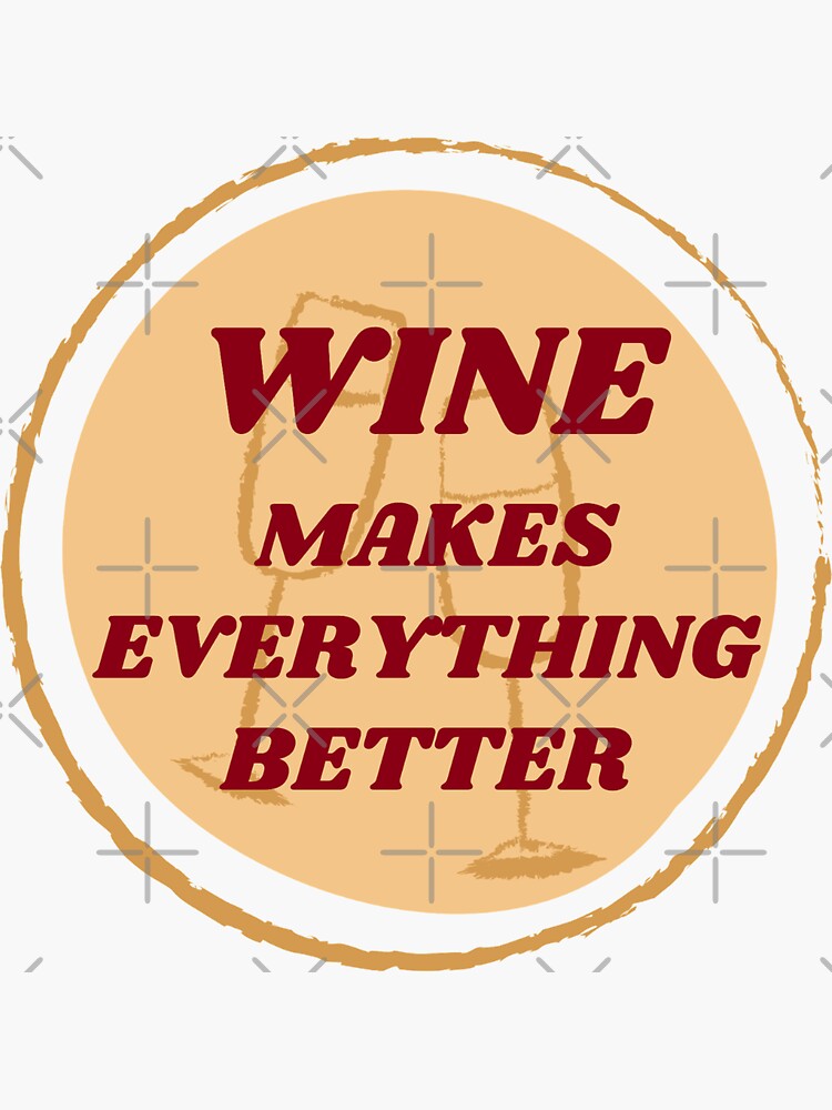 "Wine makes everything better badge" Sticker for Sale by Manoroma