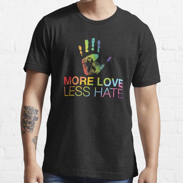 More Love Less Hate, Gay Pride, LGBT Essential T-Shirt