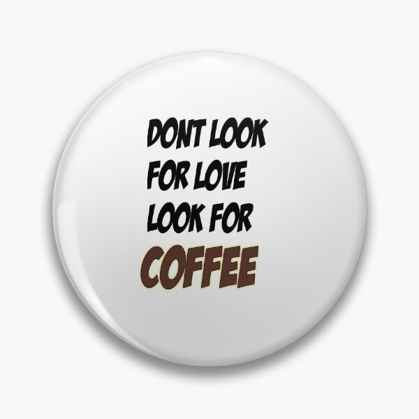 Item preview,  Dont look for love look for coffee designed and sold by jamwind.